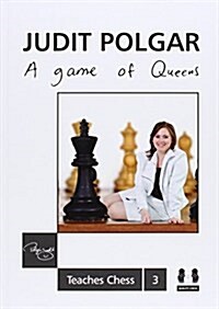 Game of Queens: Judit Polgar Teaches Chess 3 (Hardcover)