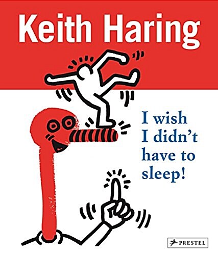 Keith Haring: I Wish I Didnt Have to Sleep (Paperback)