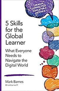 5 Skills for the Global Learner: What Everyone Needs to Navigate the Digital World (Paperback)