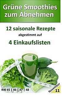 Gr?e Smoothies zum Abnehmen - November: 12 saisonale Rezepte abgestimmt auf 4 Einkaufslisten (Paperback)