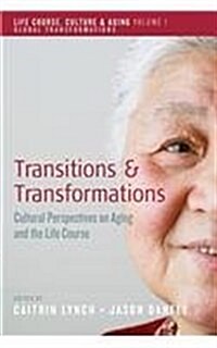 Transitions and Transformations : Cultural Perspectives on Aging and the Life Course (Paperback)
