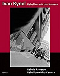 Ivan Kyncl: Rebellion with a Camera: From Visual Chronicler of the Civil Rights Movement in the USSR to Photographer of the British Stage (Paperback)