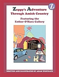 Zeppys Adventure Through Amish Country: Featuring the Esther OHara Gallery (Paperback)