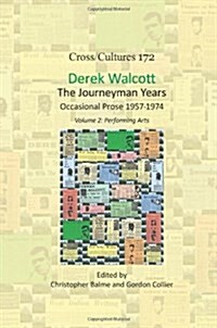 Derek Walcott, the Journeyman Years, Volume 2: Performing Arts: Occasional Prose 1957-1974 (Hardcover)