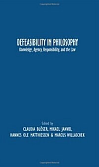 Defeasibility in Philosophy: Knowledge, Agency, Responsibility, and the Law (Paperback)