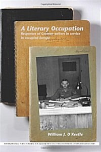 A Literary Occupation: Responses of German Writers in Service in Occupied Europe (Paperback)