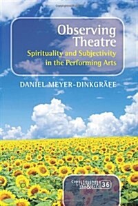 Observing Theatre: Spirituality and Subjectivity in the Performing Arts (Paperback)