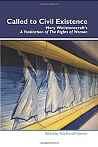 Called to Civil Existence: Mary Wollstonecrafts a Vindication of the Rights of Woman (Paperback)