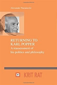 Returning to Karl Popper: A Reassessment of His Politics and Philosophy (Paperback)