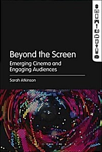 Beyond the Screen: Emerging Cinema and Engaging Audiences (Paperback)