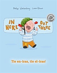 In Here, Out There! Tie En-Iras, Tie El-Iras!: Childrens Book English-Esperanto (Bilingual Edition/Dual Language) (Paperback)