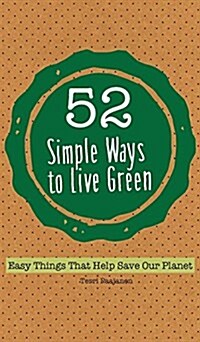 52 Simple Ways to Live Green: Easy Things That Help Save Our Planet (Paperback, 2)