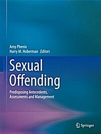 Sexual Offending: Predisposing Antecedents, Assessments and Management (Hardcover, 2016)