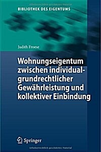 Wohnungseigentum Zwischen Individualgrundrechtlicher Gew?rleistung Und Kollektiver Einbindung (Hardcover, 2015)