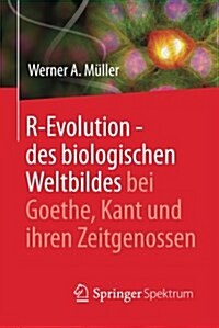 R-Evolution - Des Biologischen Weltbildes Bei Goethe, Kant Und Ihren Zeitgenossen (Paperback, 2015)