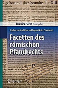 Facetten Des R?ischen Pfandrechts: Studien Zur Geschichte Und Dogmatik Des Privatrechts (Paperback, 2015)