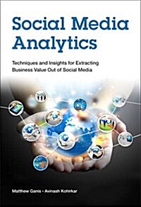 Social Media Analytics: Techniques and Insights for Extracting Business Value Out of Social Media (Paperback)