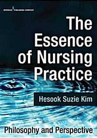 The Essence of Nursing Practice: Philosophy and Perspective (Paperback)