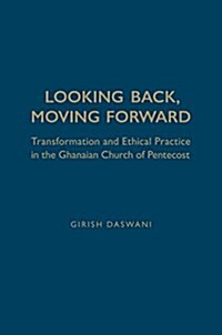 Looking Back, Moving Forward: Transformation and Ethical Practice in the Ghanaian Church of Pentecost (Hardcover)