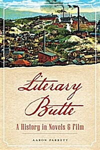 Literary Butte: A History in Novels & Film (Paperback)