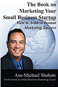 The Book on Marketing Your Small Business Startup (Paperback)