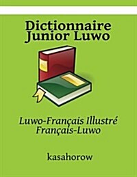 Dictionnaire Junior Luwo: Luwo-Fran?is Illustr? Fran?is-Luwo (Paperback)