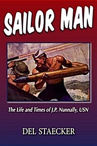 Sailor Man: The Troubled Life and Times of J.P. Nunnally, U.S. Navy (Paperback)