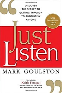 Just Listen: Discover the Secret to Getting Through to Absolutely Anyone (Paperback)