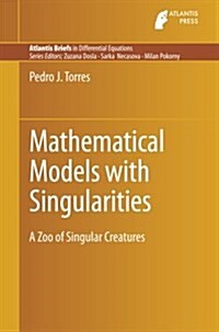 Mathematical Models with Singularities: A Zoo of Singular Creatures (Paperback, 2015)