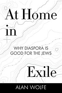 At Home in Exile: Why Diaspora Is Good for the Jews (Paperback)