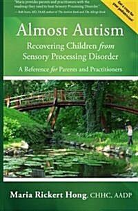 Almost Autism: Recovering Children from Sensory Processing Disorder: A Reference for Parents and Practitioners (Paperback)