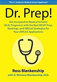Dr. Prep!: Top Secrets How to Increase Your MCAT Exam Scores, Master Your Medical School Admissions Interview and Become a Doctor (Paperback)