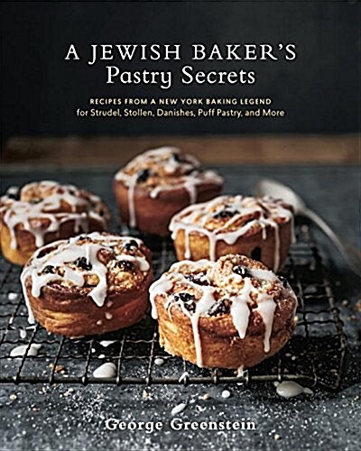 A Jewish Bakers Pastry Secrets: Recipes from a New York Baking Legend for Strudel, Stollen, Danishes, Puff Pastry, and More (Hardcover)