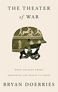 The Theater of War: What Ancient Greek Tragedies Can Teach Us Today (Hardcover)