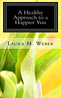 A Healthy Approach to a Happier You (Paperback)