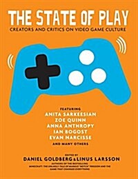 The State of Play: Creators and Critics on Video Game Culture (Hardcover)