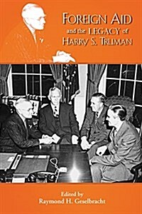 Foreign Aid and the Legacy of Harry S. Truman (Paperback)