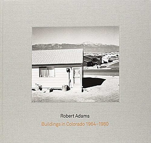 Robert Adams: Buildings in Colorado 1964-1980 & Rudolf Schwarz: Architecture and Photography (Hardcover)