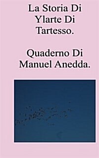 La Storia Di Ylarte Di Tartesso: Quaderno Di Manuel Anedda (Paperback)