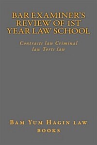 Bar Examiners Review of 1st Year Law School: Contracts Law Criminal Law Torts Law (Paperback)