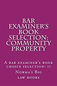 Bar Examiners Book Selection: Community Property: A Bar Examiners Book Choice Selection! !!! (Paperback)