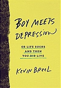 Boy Meets Depression: Or Life Sucks and Then You Live (Hardcover)
