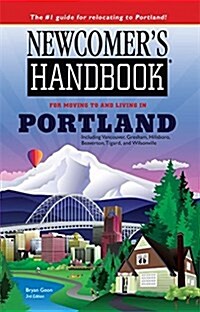 Newcomers Handbook for Moving To and Living In Portland: Including Vancouver, Gresham, Hillsboro, Beaverton, Tigard, and Wilsonville (Paperback, 3)