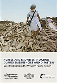 Nurses and Midwives in Action During Emergencies and Disasters: Case Studies from the Western Pacific Region (Paperback)