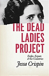 The Dead Ladies Project: Exiles, Expats, and Ex-Countries (Paperback)