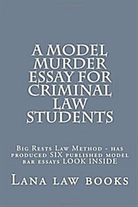 A Model Murder Essay for Criminal Law Students: Big Rests Law Method - Has Produced Six Published Model Bar Essays Look Inside (Paperback)