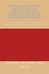 Escribiendo Sobre Asesinato - Un Ensayo Modelo Para Estudiantes de Derecho Penal: - Writers of Six Published Model Bar Essays - Spanish Language Trans (Paperback)