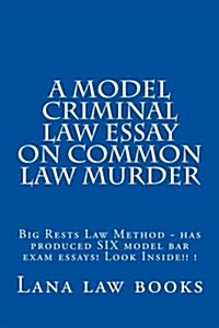 A Model Criminal Law Essay on Common Law Murder: Big Rests Law Method - Has Produced Six Model Bar Exam Essays! Look Inside!! ! (Paperback)