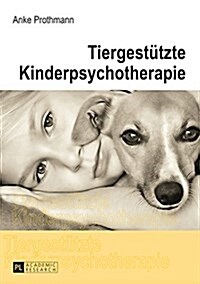 Tiergestuetzte Kinderpsychotherapie: Theorie Und Praxis Der Tiergestuetzten Psychotherapie Bei Kindern Und Jugendlichen (Paperback, 4, Revised)