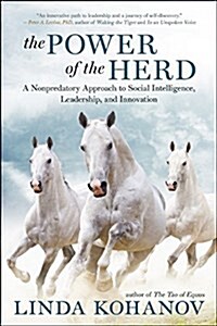 The Power of the Herd: A Nonpredatory Approach to Social Intelligence, Leadership, and Innovation (Paperback)